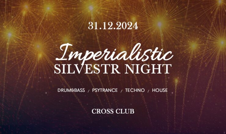 IMPERIALISTIC SILVESTR NIGHT @ CROSS – 31.12.2024